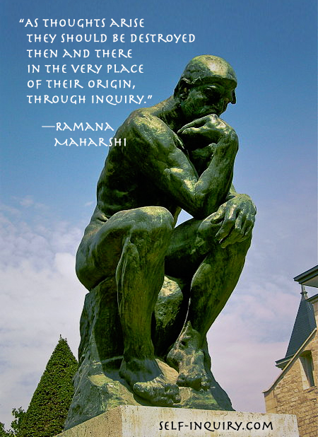 As thoughts arise they should be destroyed then and there in the very place of their origin, through inquiry. —Ramana Maharshi